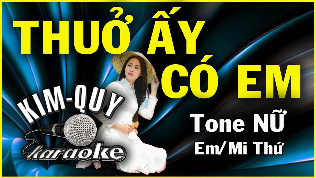 THUỞ ẤY CÓ EM - KARAOKE - Tone NỮ ( Em/Mi Thứ )