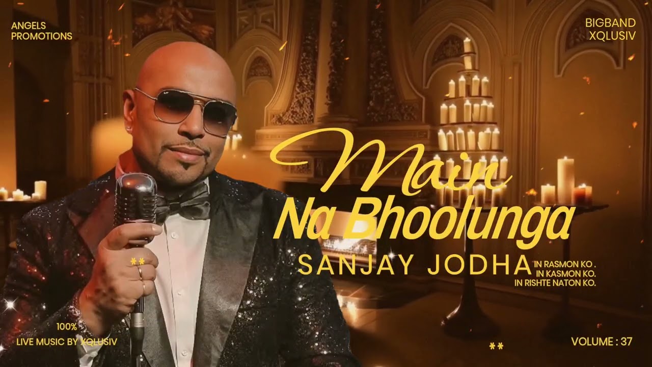 MAIN NA BHULOONGA |  SANJAY JODHA | XQLUSIV VOL 37 | ANGELS PROMOTIONS
