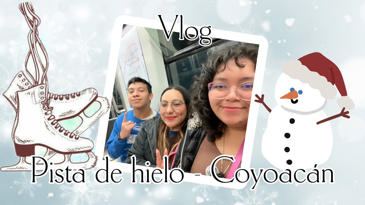 Vlog - Pista de hielo Coyoacán