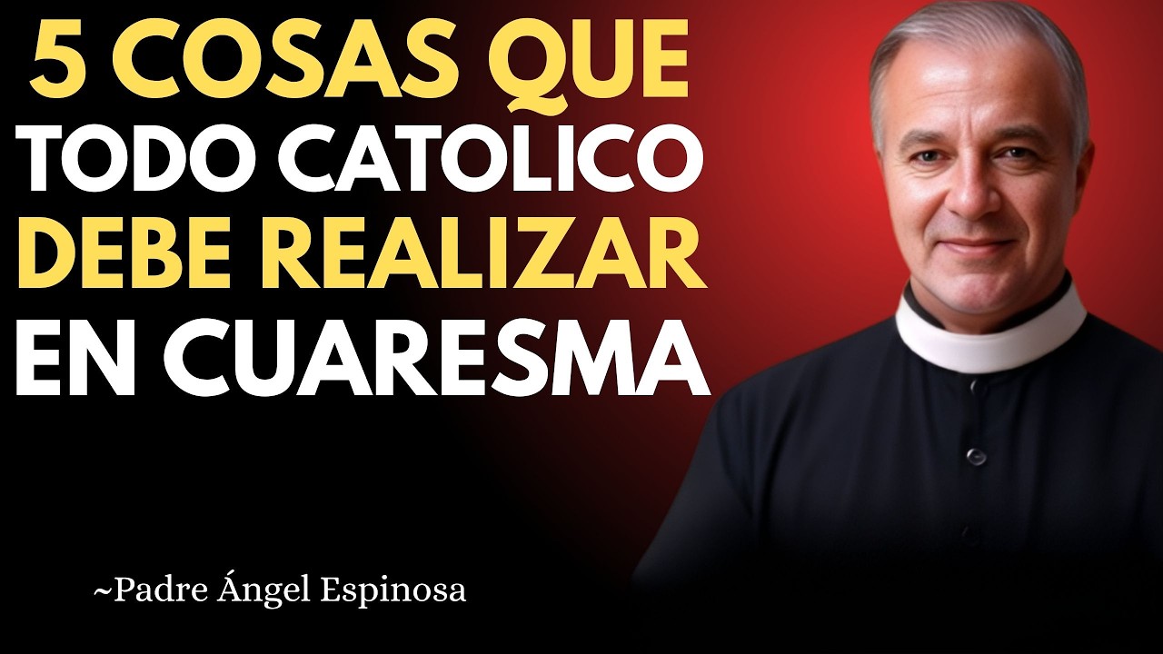 PADRE ANGEL ESPINOSA ADVIERTE: 5 Cosas que todo CATÓLICO debe practicar en CUARESMA
