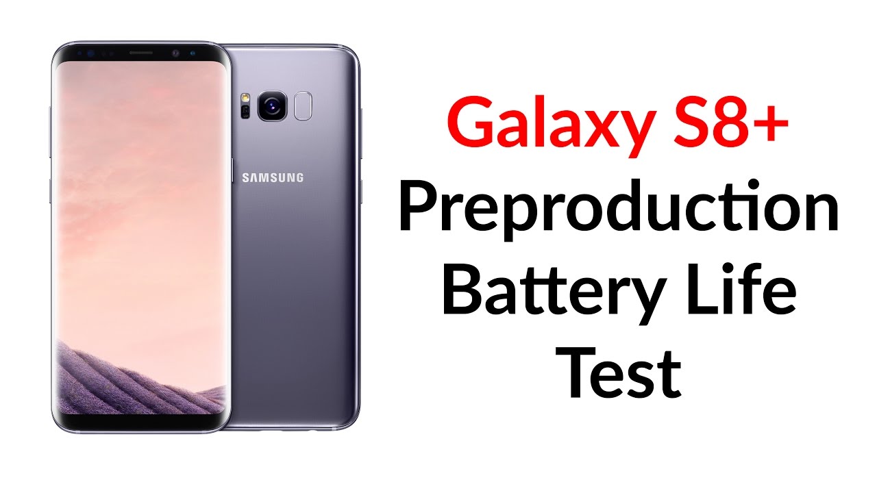 Galaxy S8 Plus Preproduction Battery Life Test