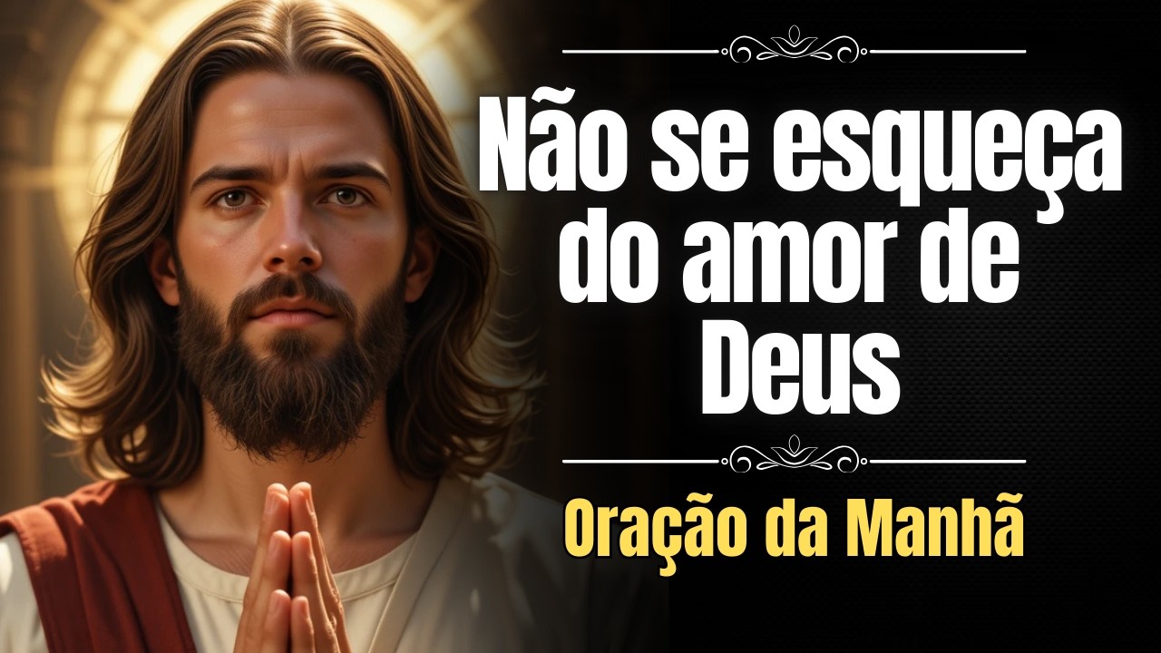 Assim Você Nunca Vai Se Esquecer do Amor de Deus — Oração Completa