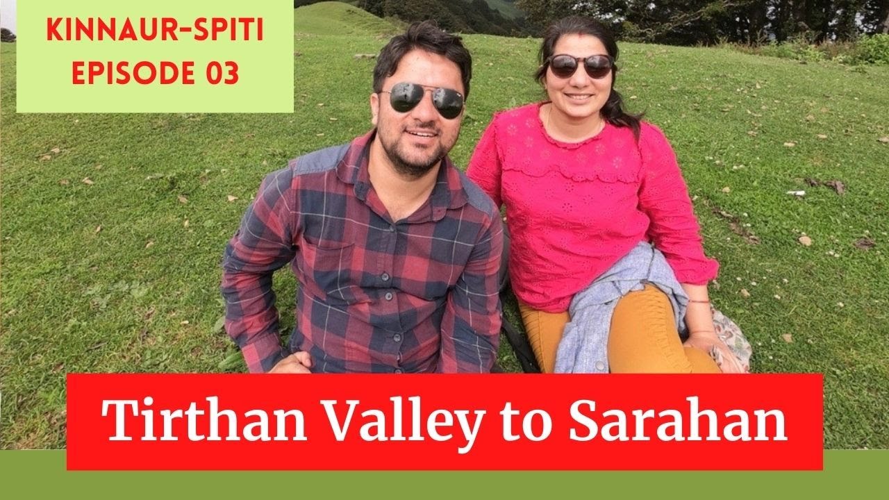 Kinnaur-Spiti Ep 03 || Tirthan Valley to Sarahan