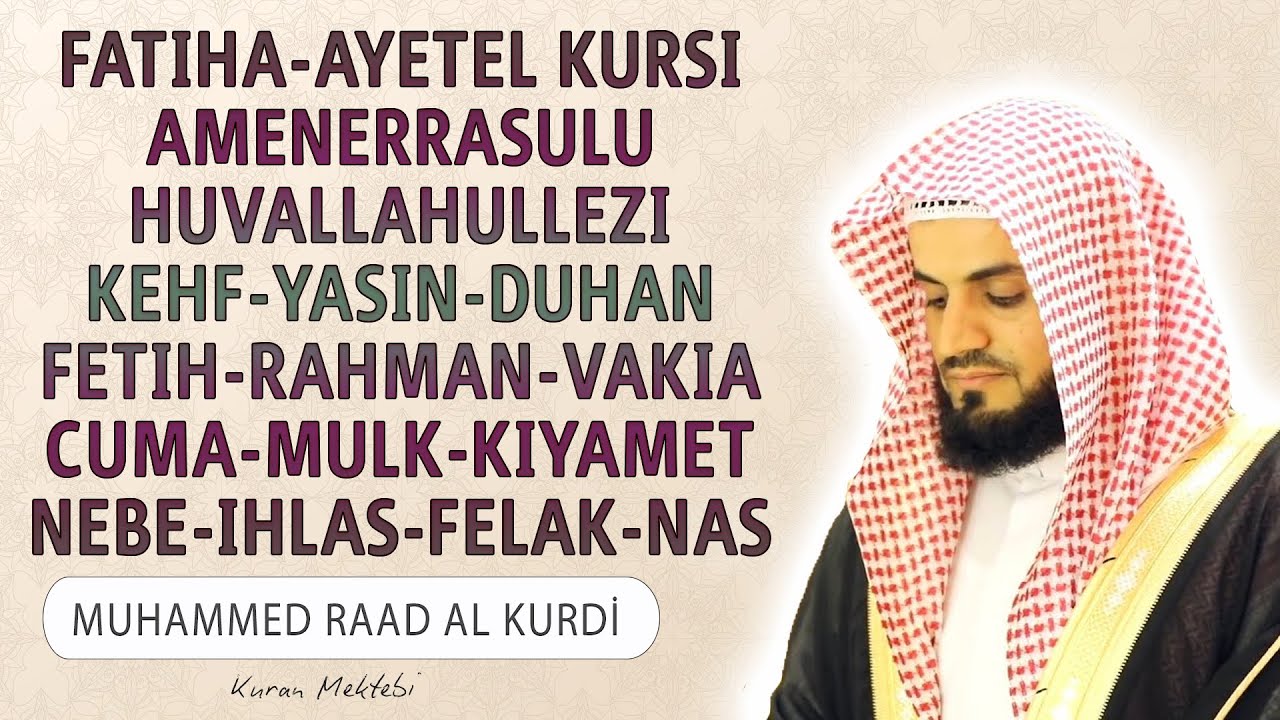 Fatiha Ayetel Kursi Amenerrasulu Kehf Yasin Fetih Vakia Duhan Rahman Cuma Mulk Nebe Raad al Kurdi