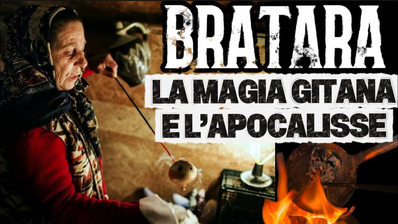 🇷🇴 BRATARA: LA MAGIA GITANA E L&rsquo;APOCALISSE 