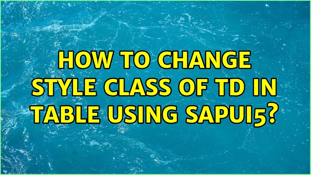 How to change style class of td in table using SAPUI5? (3 Solutions!!)