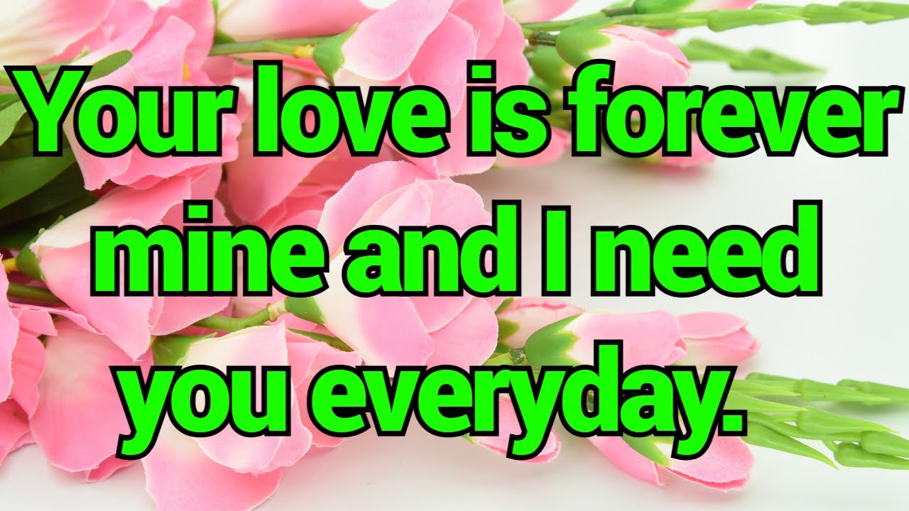Your love is forever mine and I need you everyday. Thank you for coming into my life. Pernia quotes