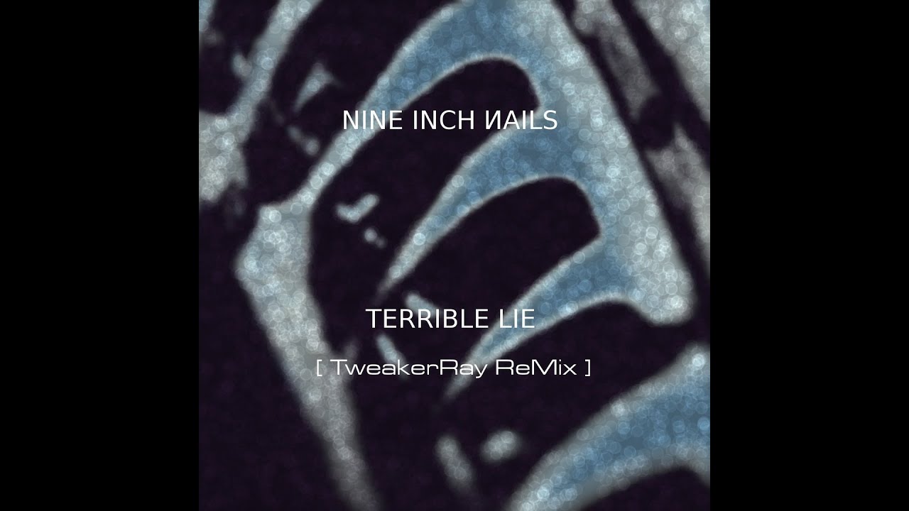 Nine Inch Nails - Terrible Lie (TweakerRay ReMix)