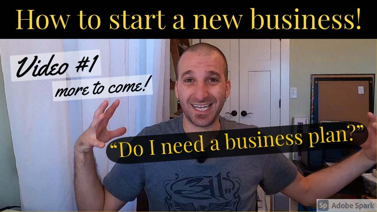 How to start a new business! Video#1 Do I need a business plan?