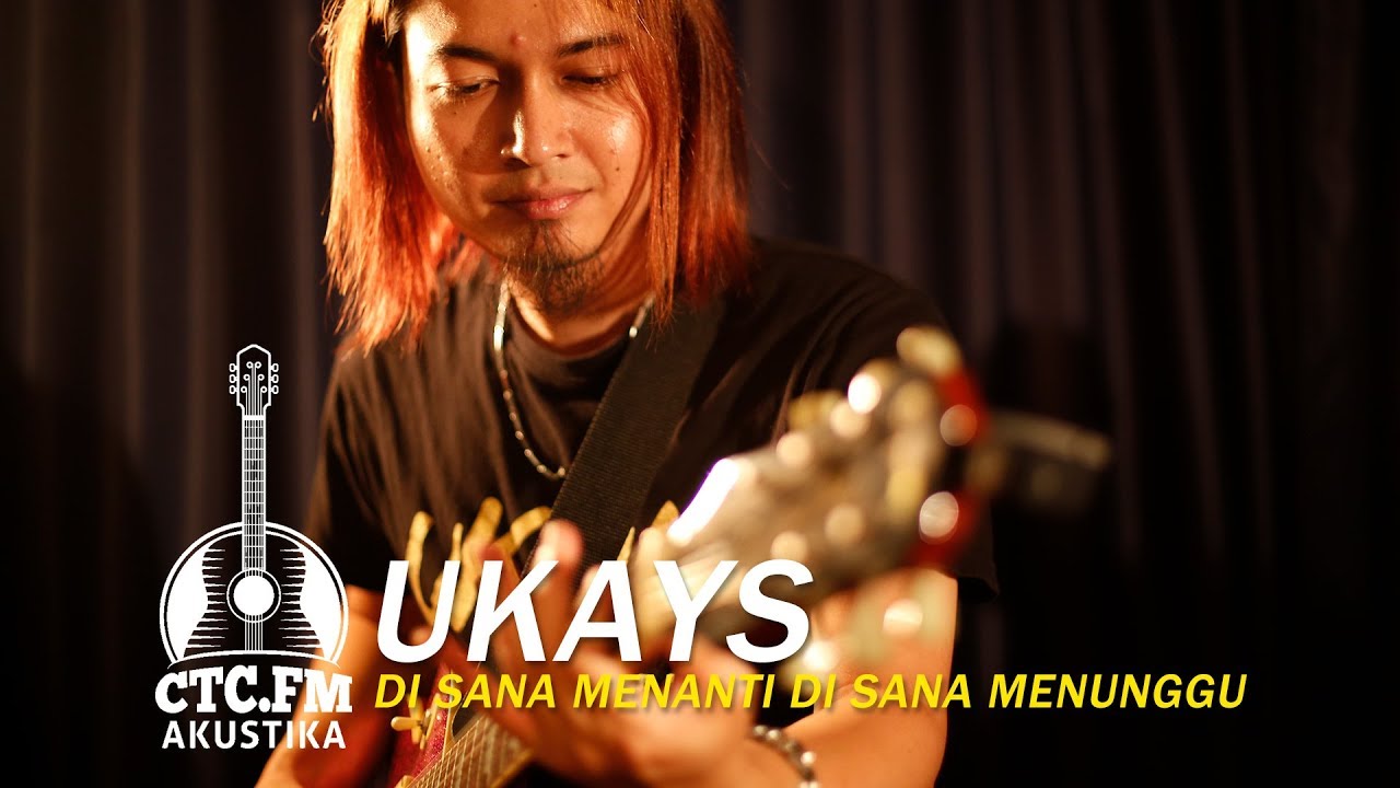 [Akustika] Ukays - Di Sana Menanti, Di Sini Menunggu