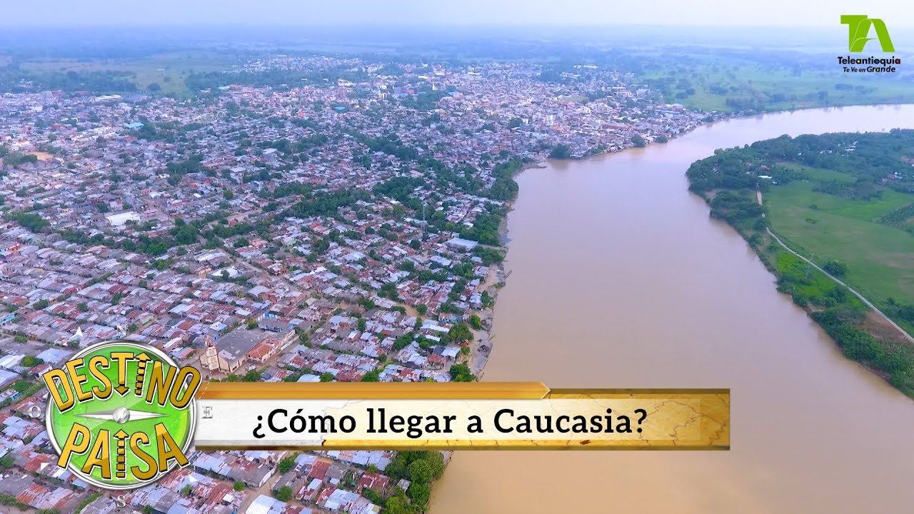 Destino Paisa, ¿Cómo llegar a Caucasia? - Teleantioquia