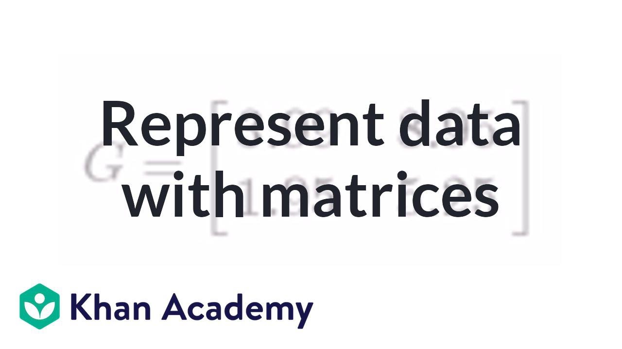 Representing data with matrices | Matrices | Precalculus | Khan Academy