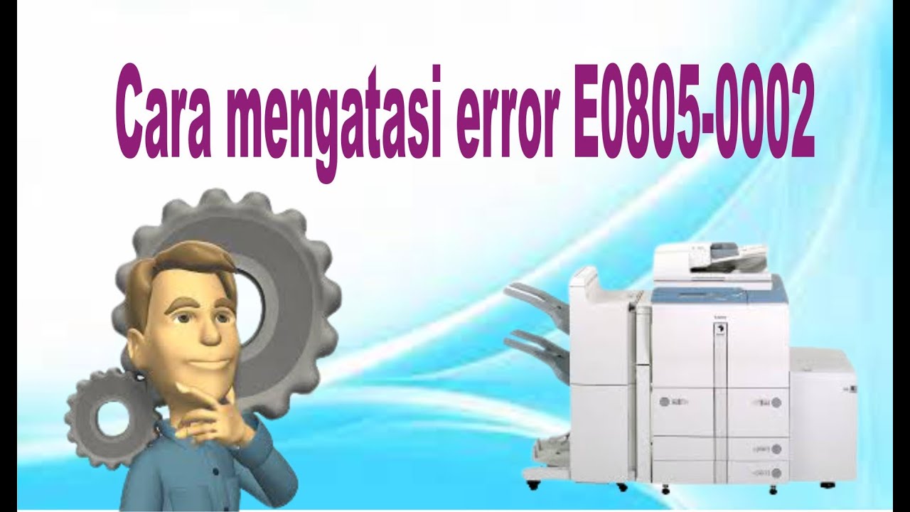 Cara mengatasi error E0805-0002 pada mesin canon IR5000/6000