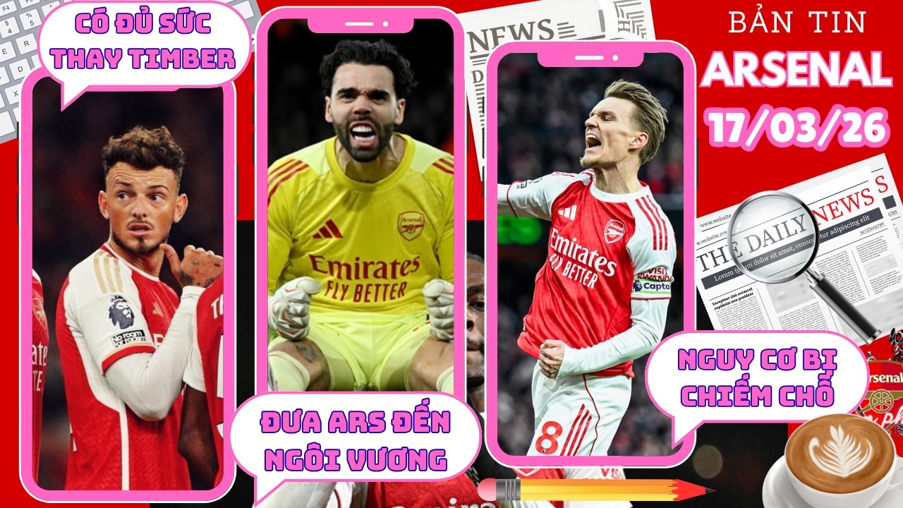 TIN ARSENAL 17/03: RAYA ĐƯA ARSENAL ĐẾN NGÔI VƯƠNG, BEN WHITE CÓ ĐỦ SỨC THAY THẾ TIMBER LƯỢT VỀ C1
