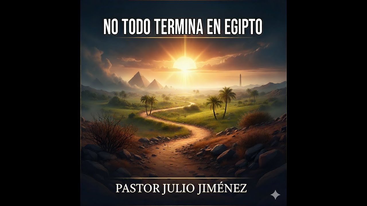 No todo termina en Egipto | Pr. Julio Jiménez