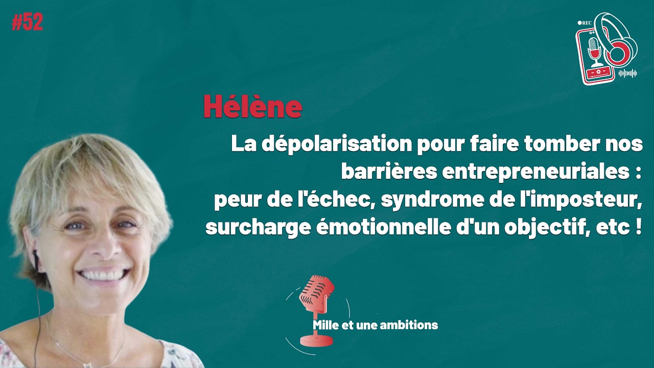 #52 Hélène - Dépasser ses peurs d’entrepreneur avec la dépolarisation | Mille et une ambitions