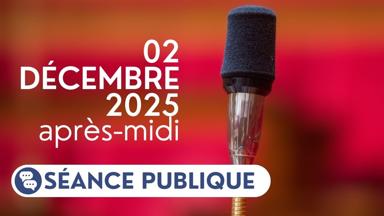 S&eacute;ance publique du mardi 2 d&eacute;cembre 2025, apr&egrave;s-midi