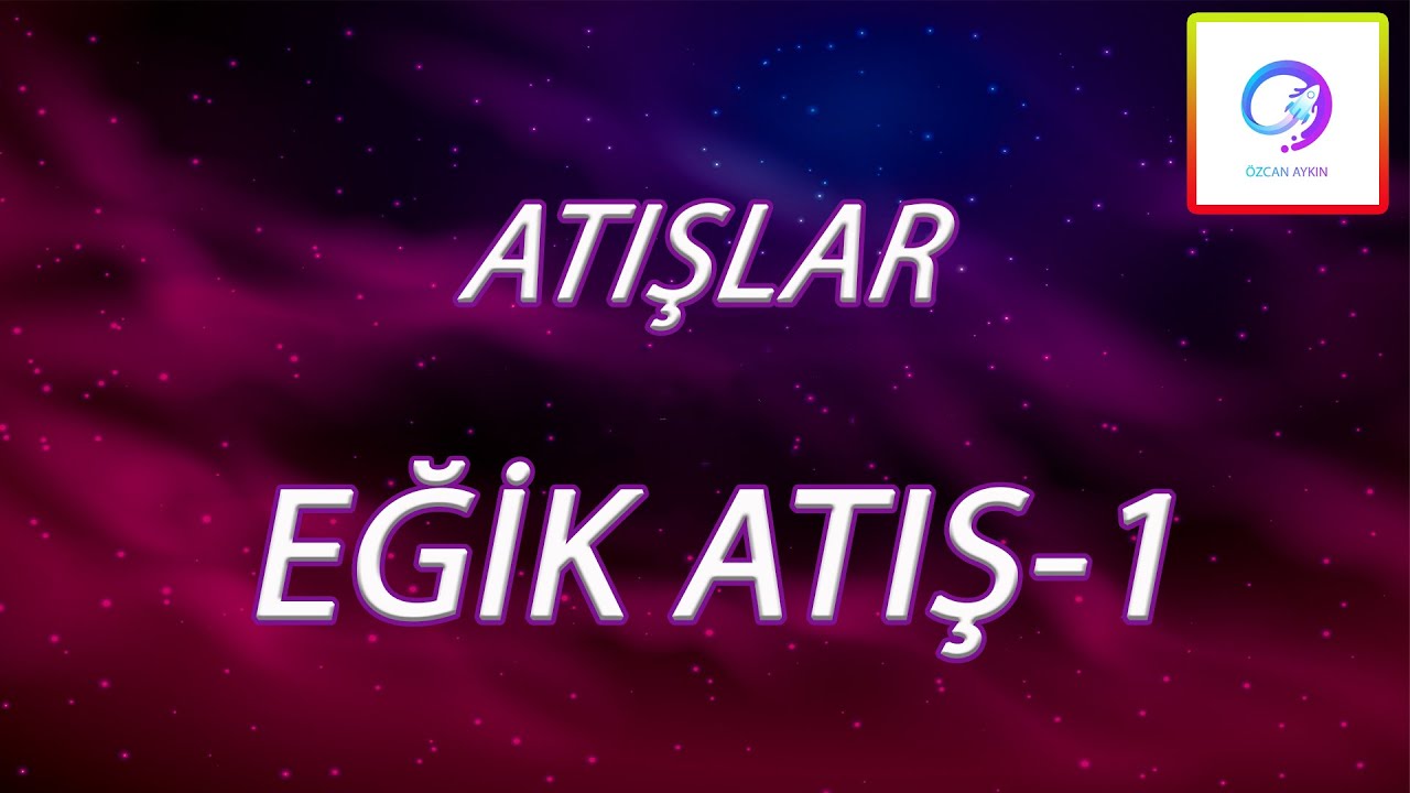 Eğik Atış - 1 | Atışlar | Simülasyon + PDF