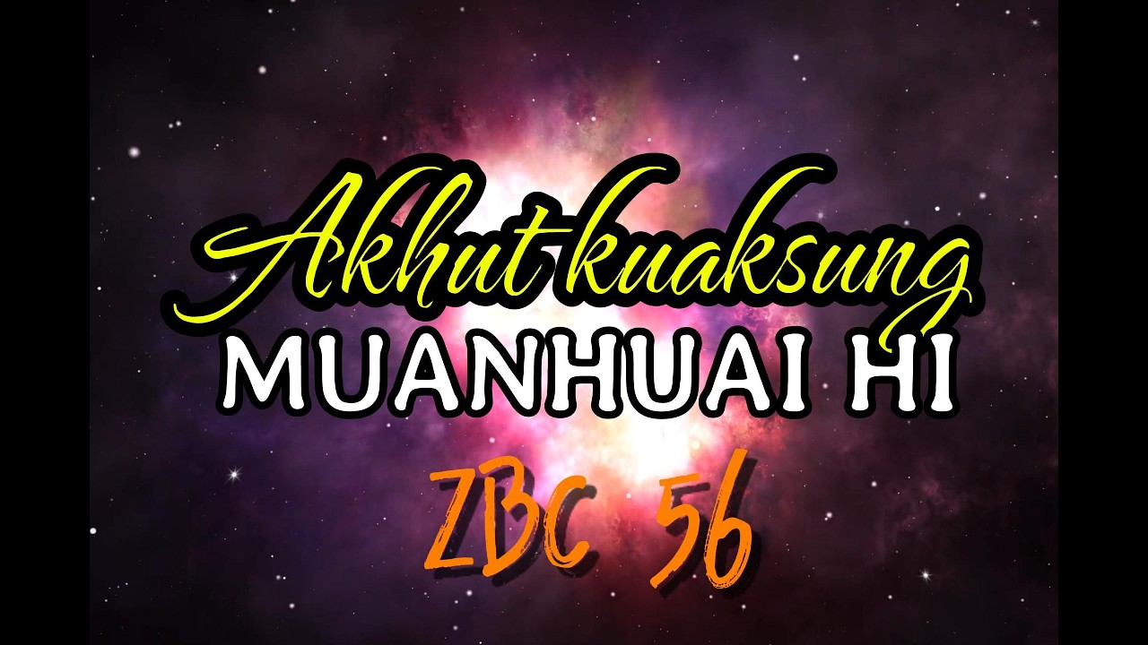 Akhuk kuaksung Muanhuai hi | ZBC 56