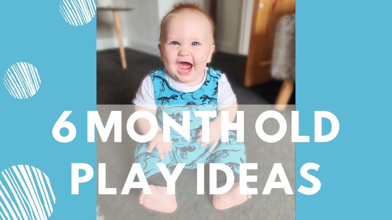 How to Play with a 6 Month Old Baby: Play Activities for 6 Month Old Development
