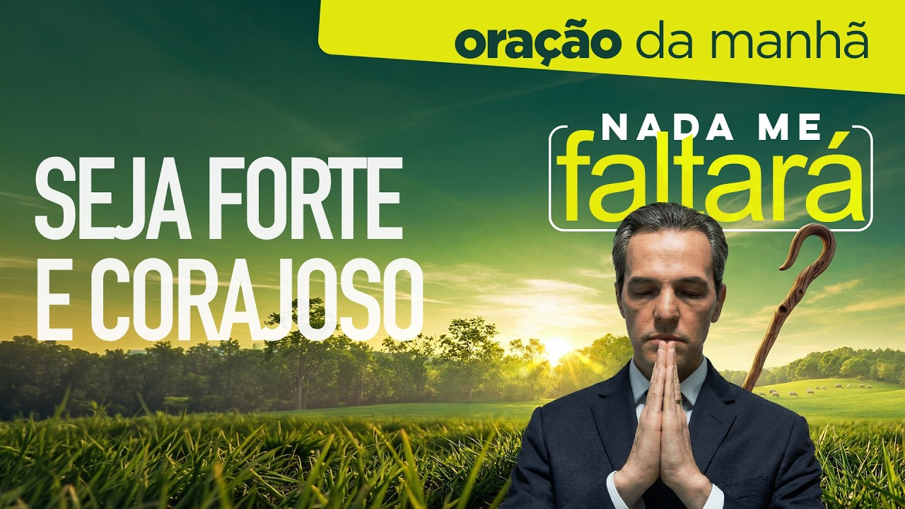 Oração da Manhã ☀️ SEJA FORTE E CORAJOSO [TER 03MAR]