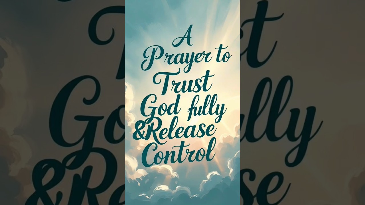 A Prayer to Trust God Fully & Release Control