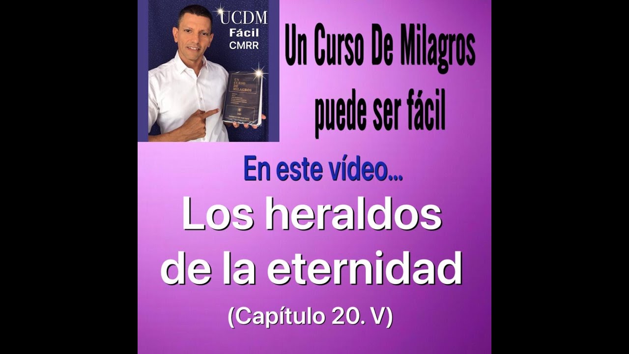 Los heraldos de la eternidad (20.V) UCDM FACIL CMRR
