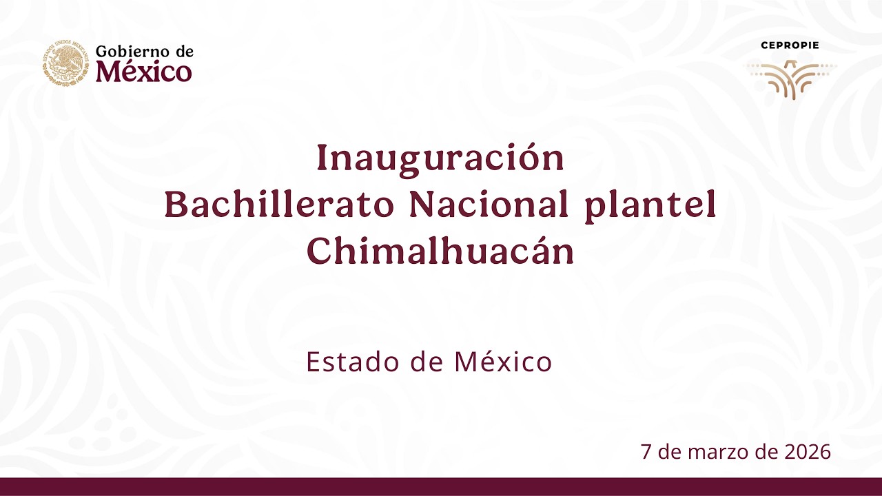 Inauguración Bachillerato Nacional plantel Chimalhuacán. Estado de México. 7 de marzo de 2026