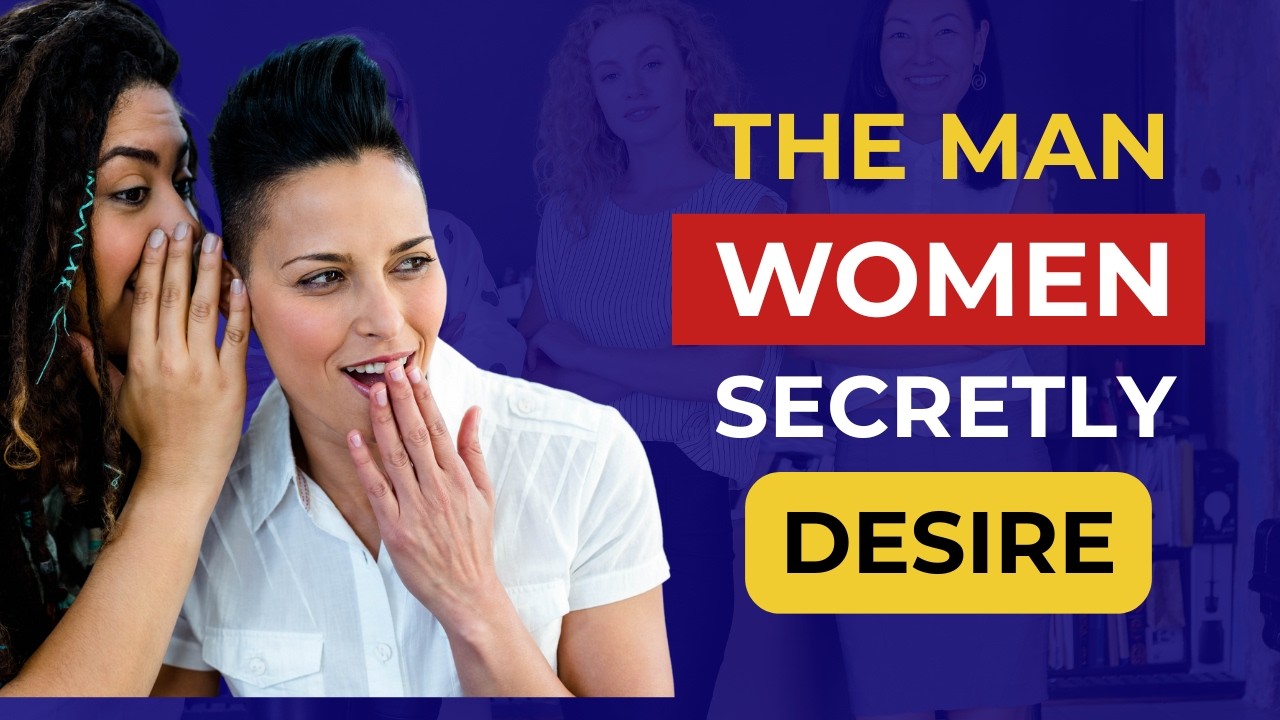 The Type Of Men Women Secretly Desire - But Won't Admit