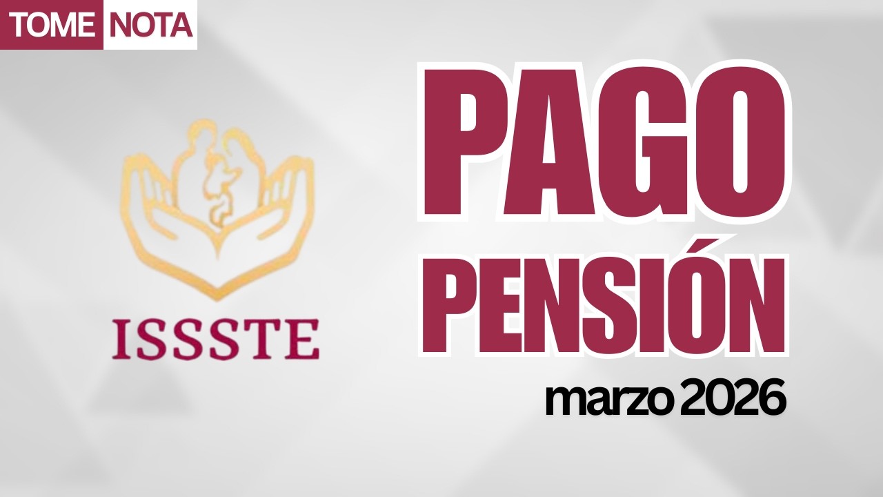Pago de pensión ISSSTE | Fecha exacta | Marzo 2026
