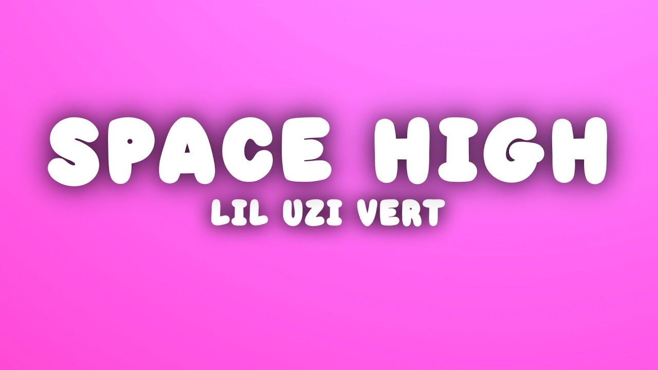 Lil Uzi Vert - Space High (Lyrics)