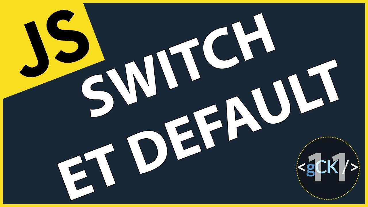 [11/??] Comment utiliser les switch en javascript | Javascript & ES6/7/8 pour débutants 2019