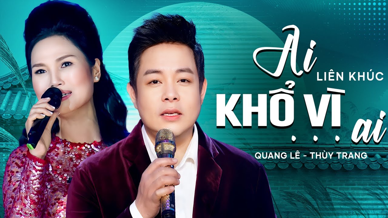 LK Ai Khổ Vì Ai - Hương Sầu Riêng Muộn - Chút Kỷ Niệm Buồn - Quang Lê & Thùy Trang