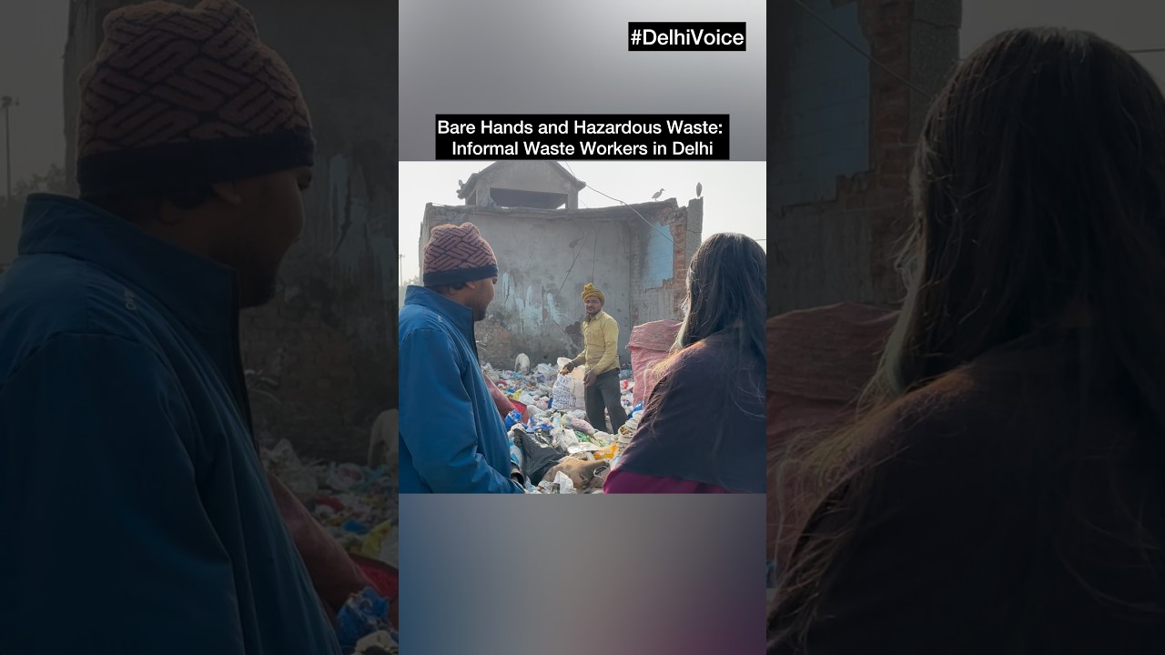 Bare Hands and Hazardous Waste: Informal waste workers in delhi | 