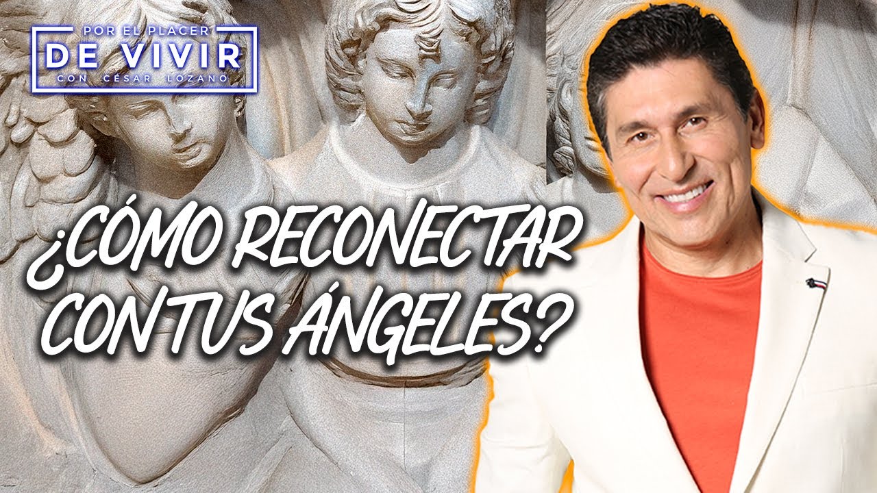 Aprende a conectar con tus ángeles|  Por el Placer de Vivir con César Lozano