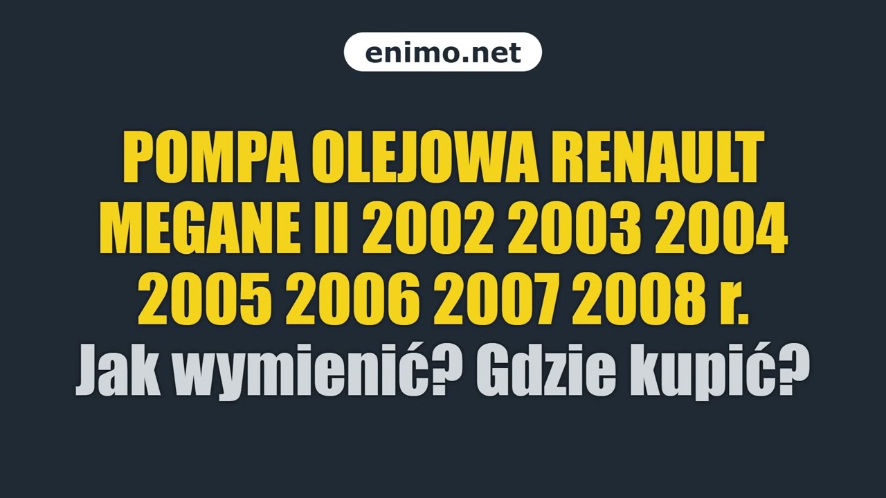 POMPA OLEJOWA RENAULT MEGANE II 2002 2003 2004 2005 2006 2007 2008 r. Jak wymienić? Gdzie kupić?
