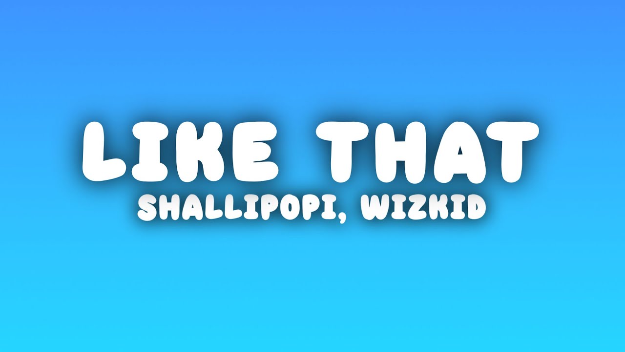 Shallipopi - Like That (Lyrics) ft. Wizkid