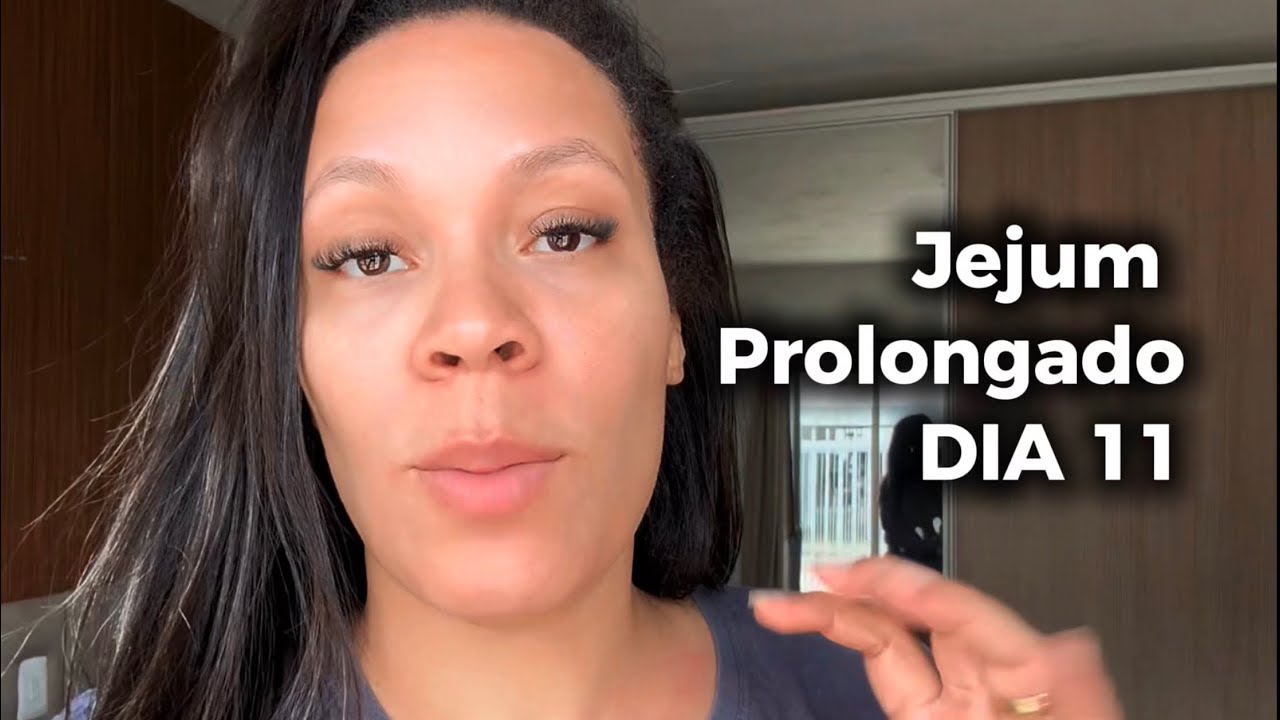 Jejum Prolongado: experiência real | DIA 11