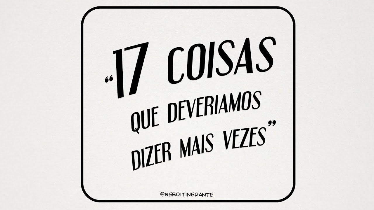 17 coisas que dever&iacute;amos dizer mais vezes