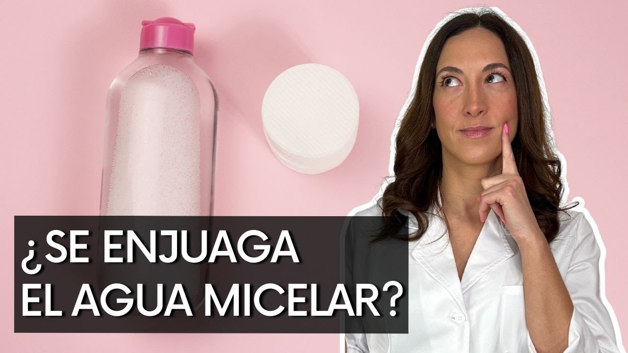 ⏩ AGUA MICELAR 👉 ¿SE ENJUAGA?