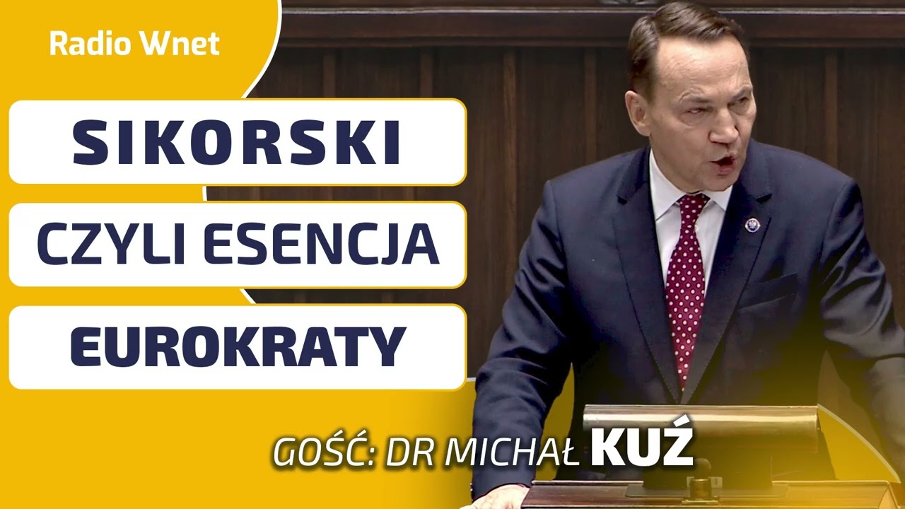 Dr Kuź: Dla SIKORSKIEGO nie ma alternatywy. Jest tylko liberalna elita UE. jest w nim doza zadufania
