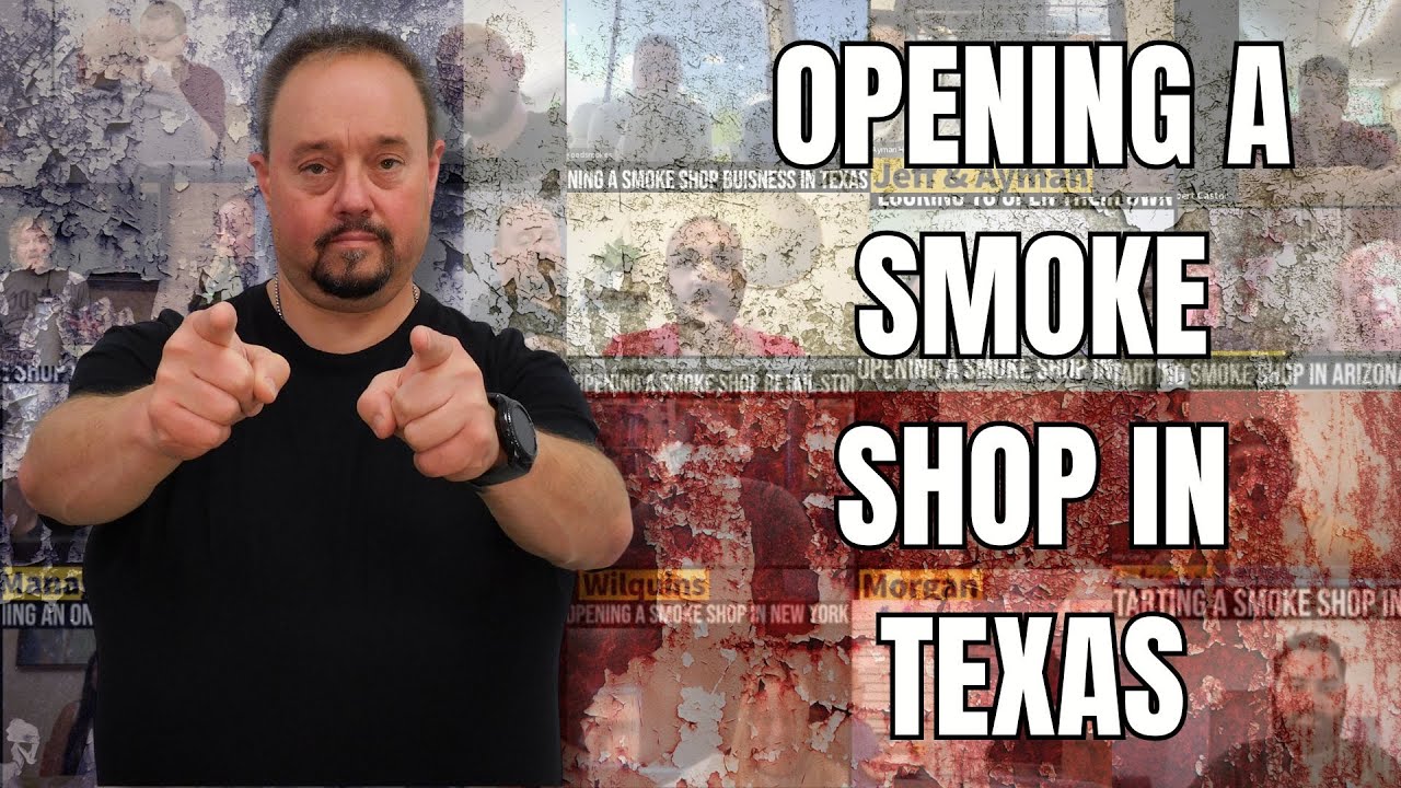 Opening A Smoke Shop In Texas