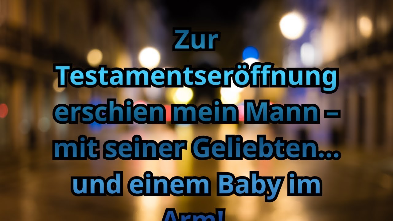 Zur Testamentseröffnung erschien mein Mann – mit seiner Geliebten… und einem Baby im Arm!
