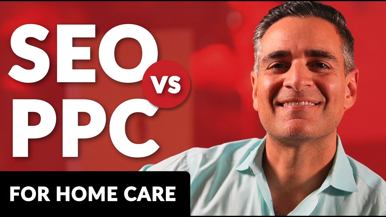 Home Care Marketing Strategies: SEO vs. PPC? Which Will Bring in More Clients & Caregivers?