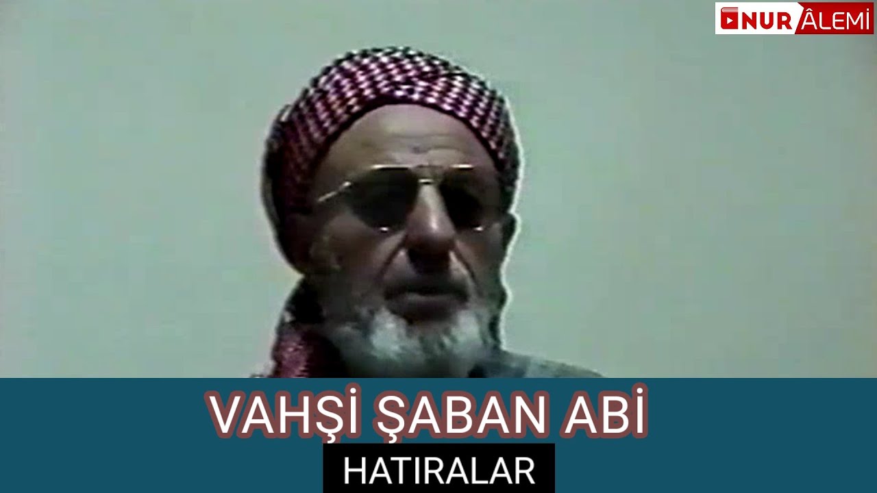 VAHŞİ ŞABAN AĞABEY - BEDİÜZZAMAN SAİD NURSİ HZ. HATIRALAR