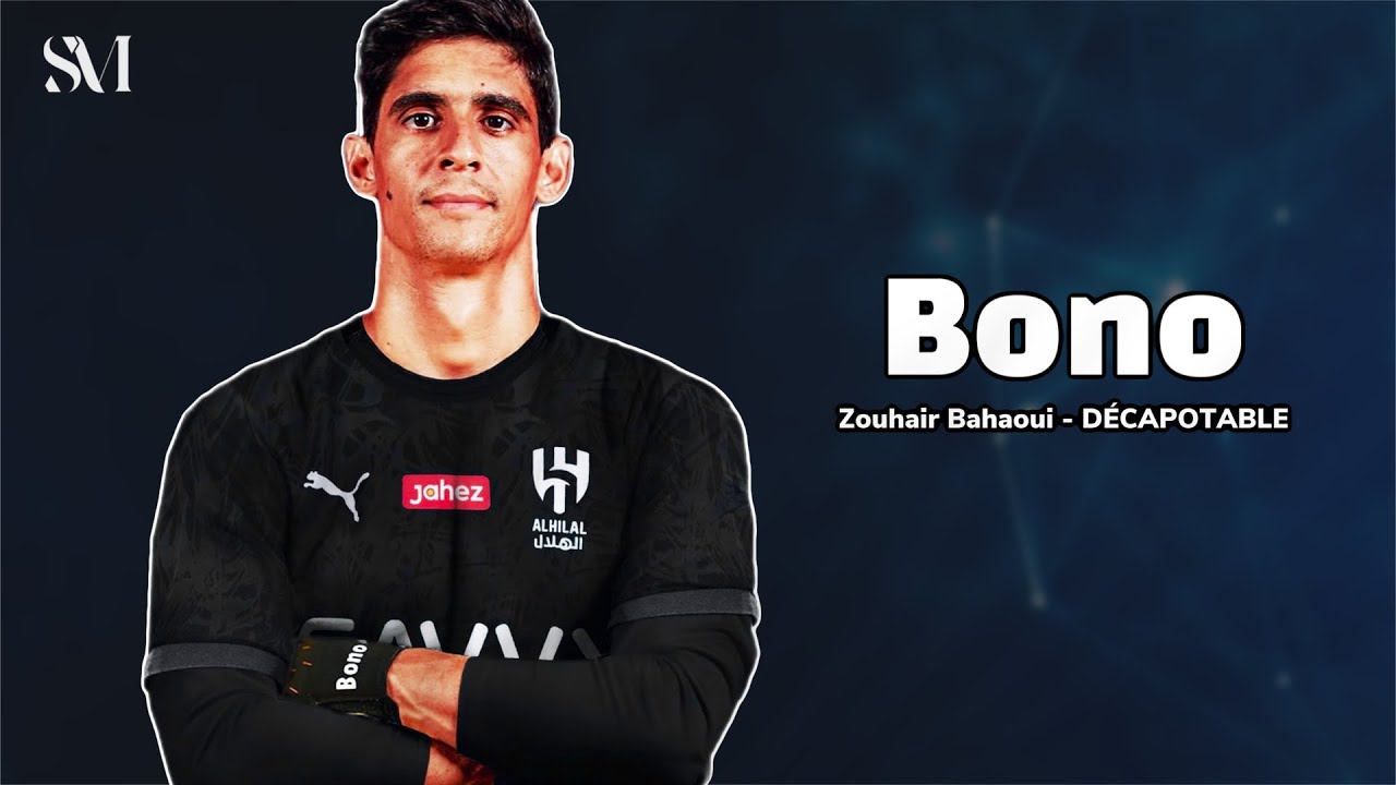&lrm;بونو  2023  &rlm; ❯ Zouhair Bahaoui - D&Eacute;CAPOTABLE ❯ حارس الهلال الجديدHD