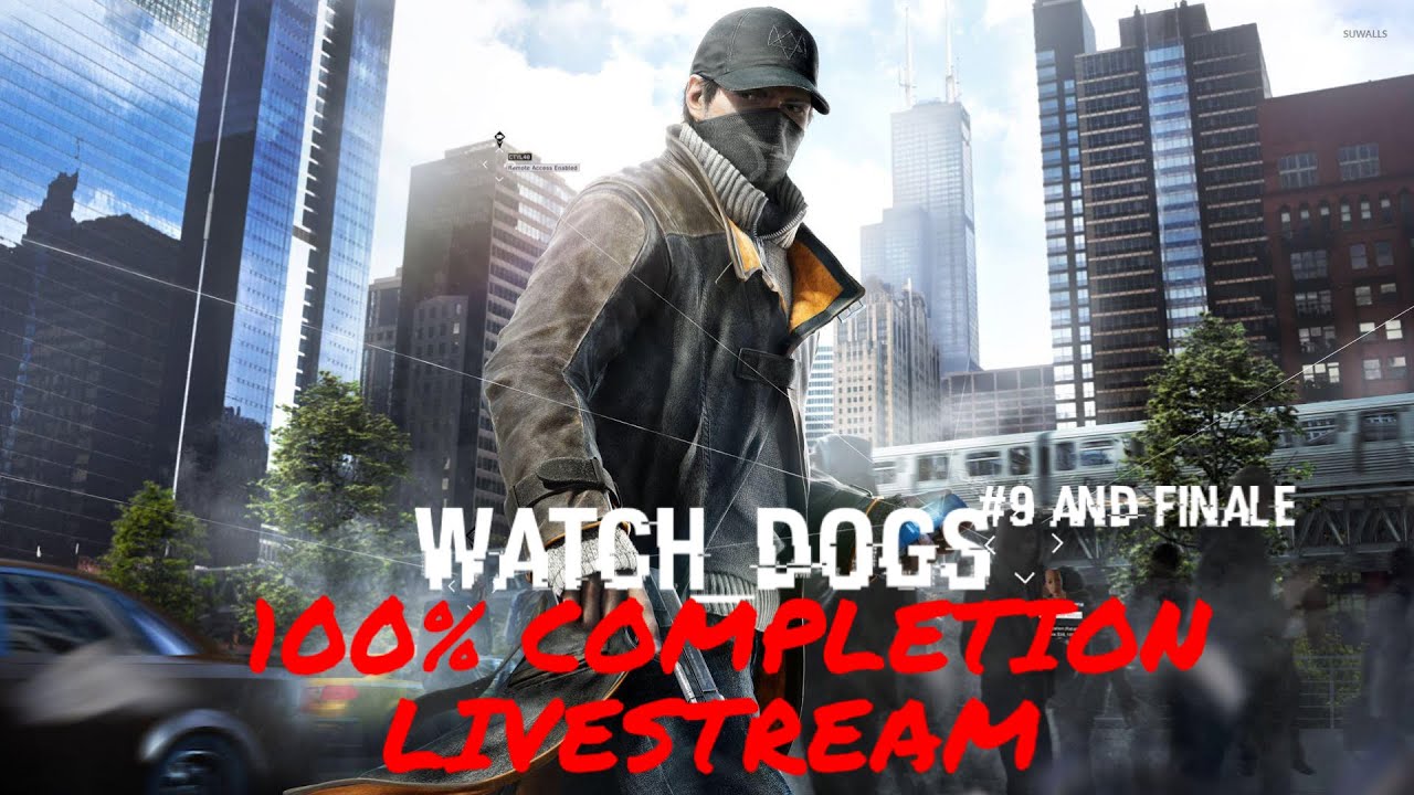 WATCH DOGS 100% COMPLETION LIVESTREAM #9 & FINALE!