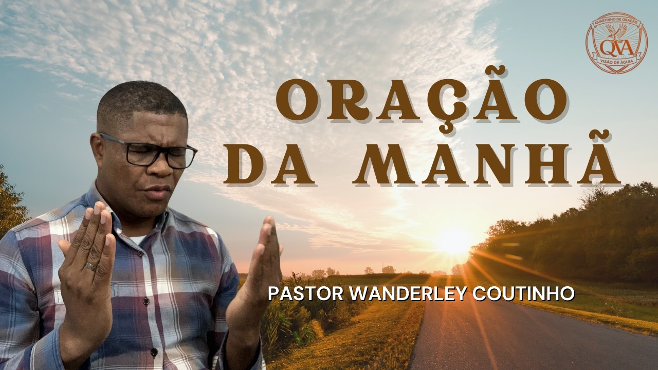 ORAÇÃO DA MANHA-23-FEV - DEIXE SEU PEDIDO -@PastorWanderleyCoutinho