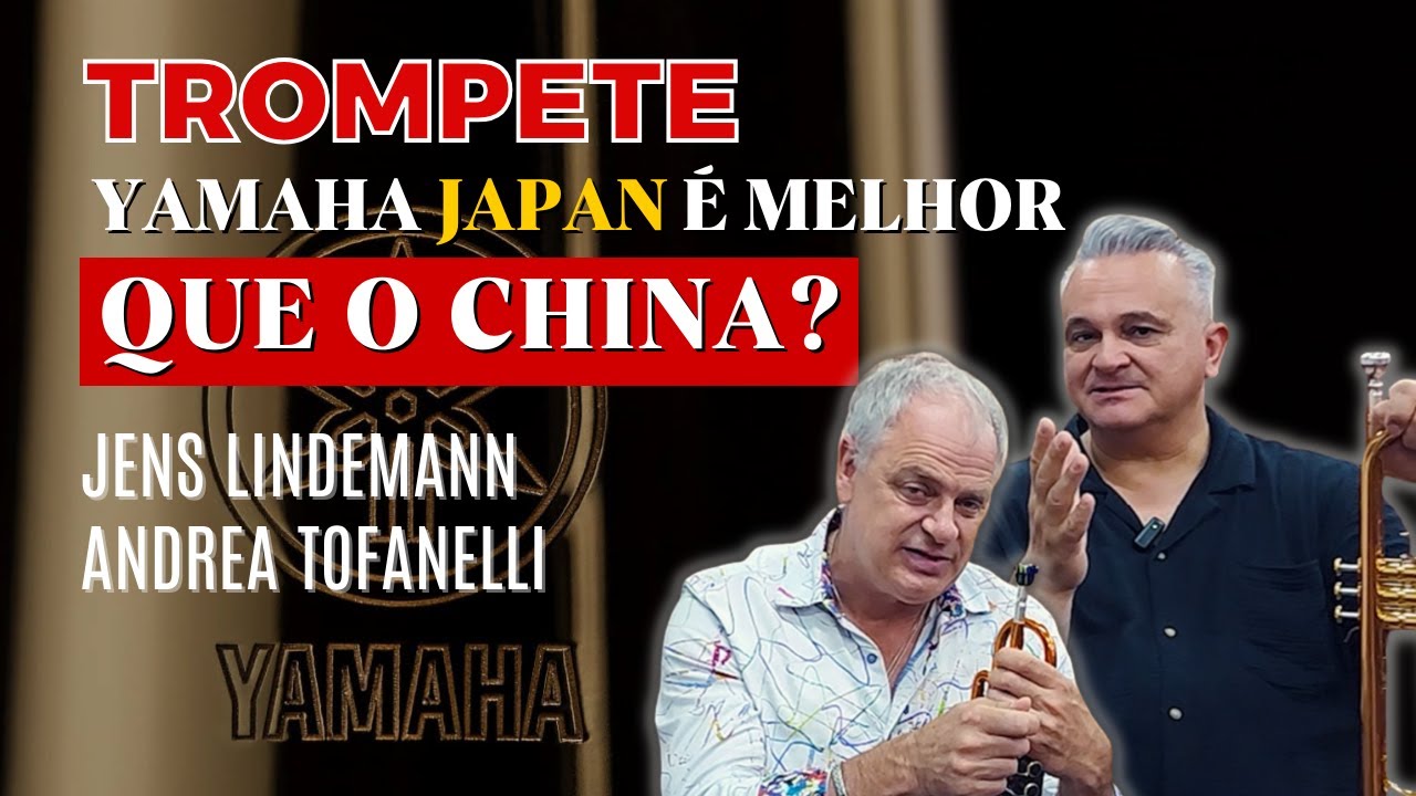 TROMPETE YAMAHA JAPAN OU CHINA - QUAL É O MELHOR ? - JENS LINDEMANN - ANDREA TOFANELLI