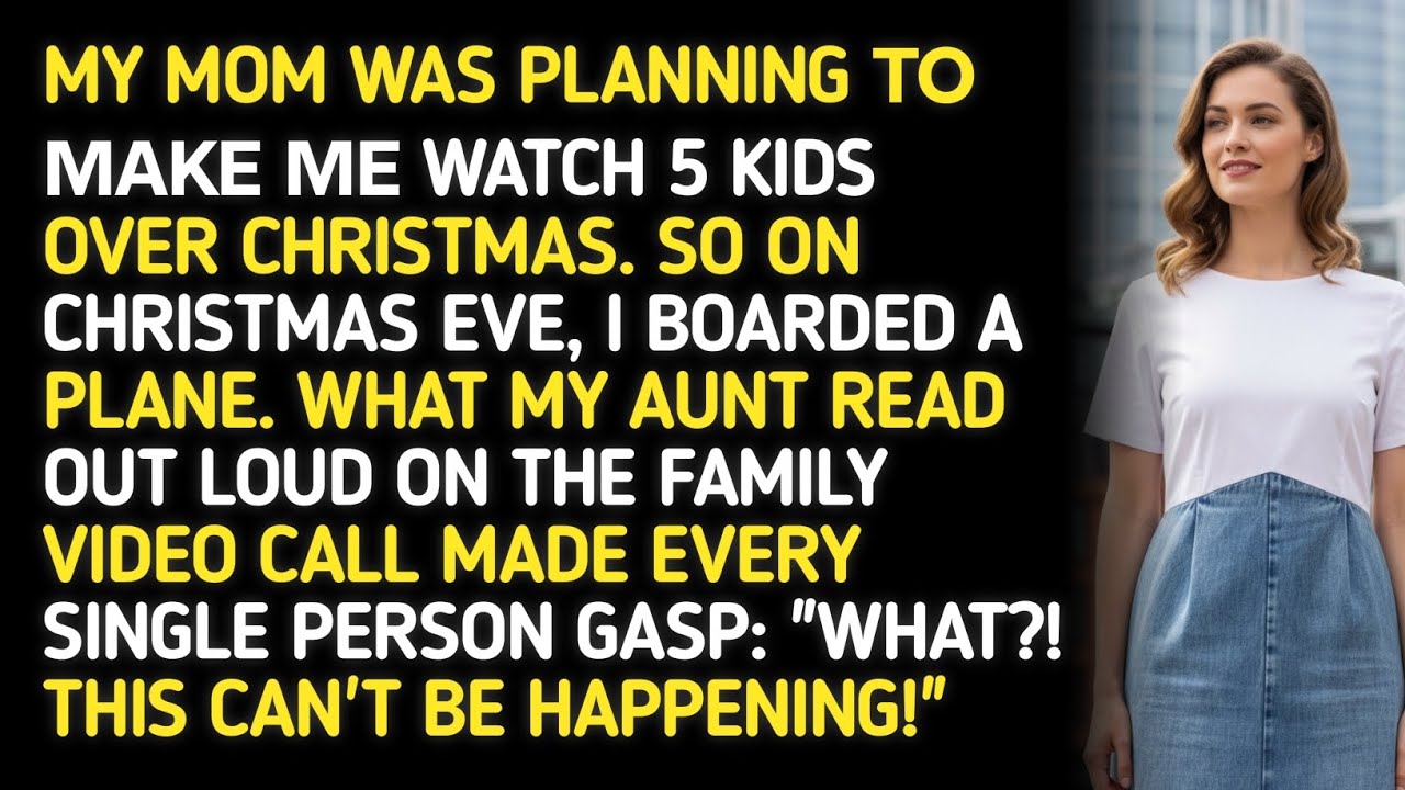 MY MOM WAS PLANNING TO MAKE ME WATCH 5 KIDS OVER CHRISTMAS. SO ON CHRISTMAS EVE, I BOARDED A PLANE